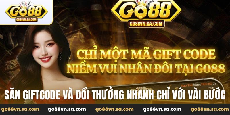 Săn Giftcode và đổi thưởng nhanh chỉ với vài bước